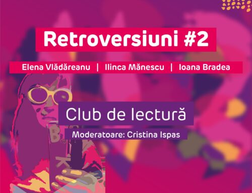 Clubul de lectură Retroversiuni #2. Elena Vlădăreanu, Ioana Bradea, Ilinca Mănescu