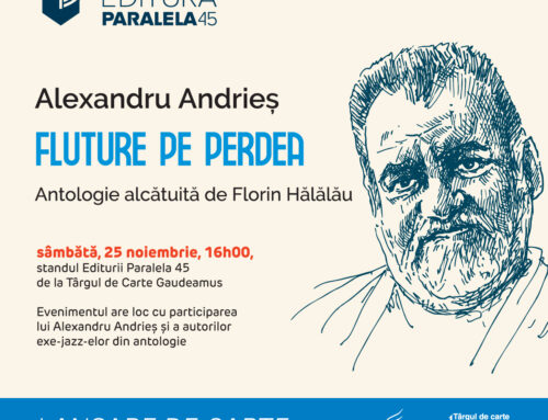 Editura Paralela 45 lansează „Alexandru Andrieș. Fluture pe perdea“, o antologie de Florin Hălălău
